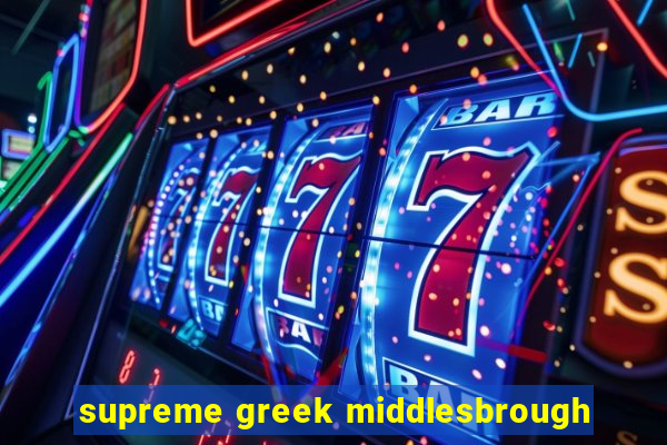 supreme greek middlesbrough