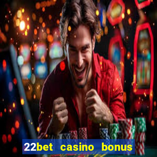 22bet casino bonus ohne einzahlung