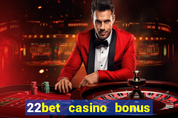 22bet casino bonus ohne einzahlung