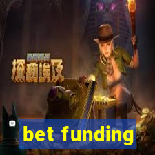 bet funding