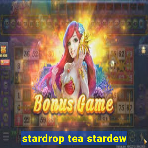 stardrop tea stardew