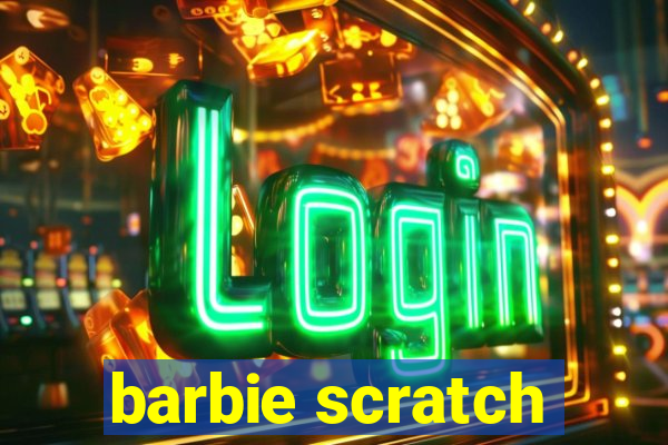 barbie scratch