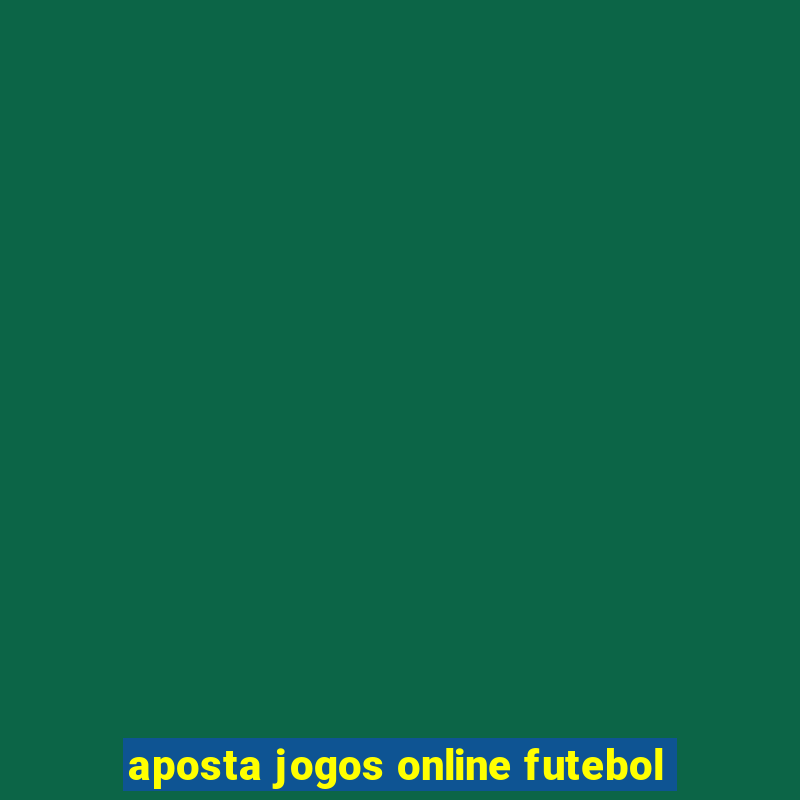 aposta jogos online futebol