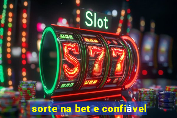 sorte na bet e confiável