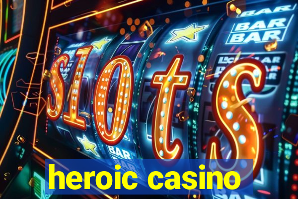 heroic casino