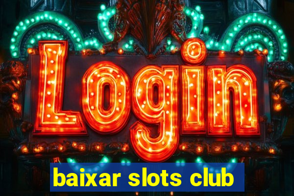 baixar slots club