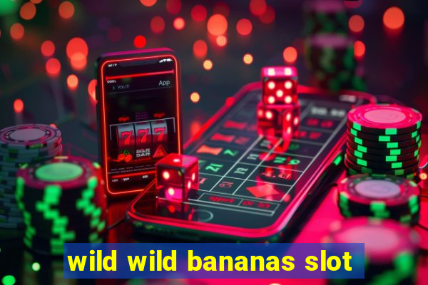 wild wild bananas slot