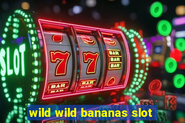 wild wild bananas slot