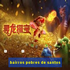 bairros pobres de santos