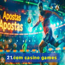 21.com casino games