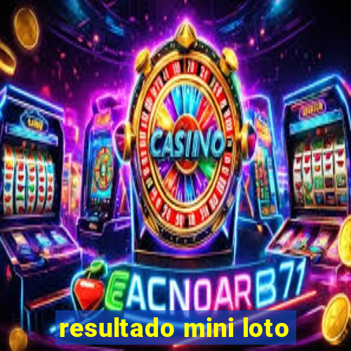 resultado mini loto