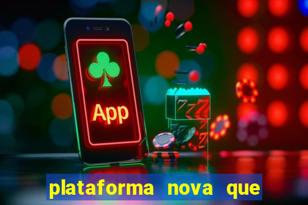 plataforma nova que t谩 pagando