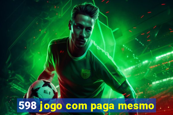 598 jogo com paga mesmo