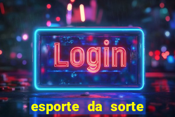 esporte da sorte apostas online