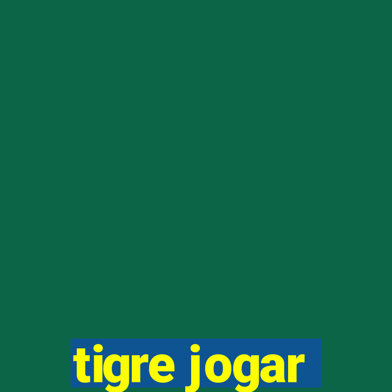 tigre jogar