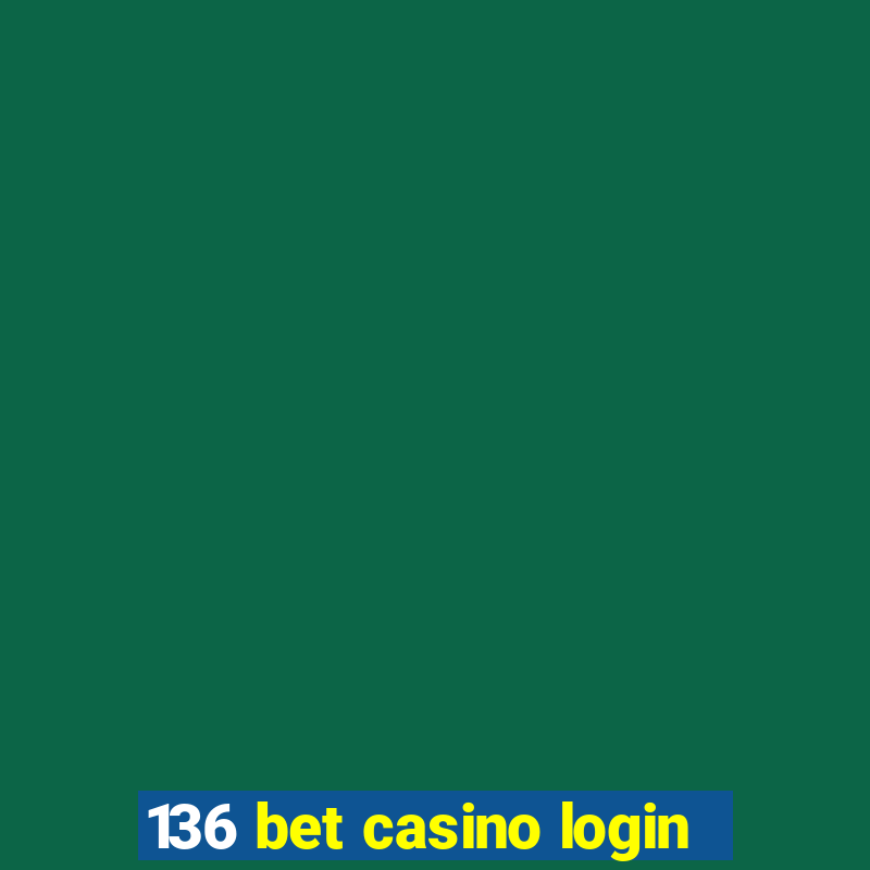 136 bet casino login