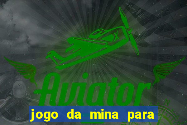 jogo da mina para ganhar dinheiro