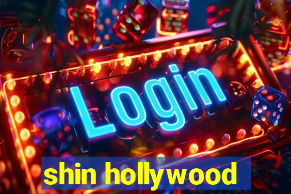 shin hollywood