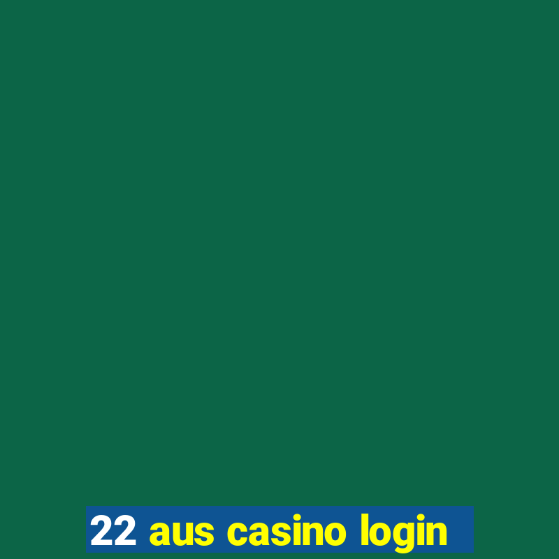 22 aus casino login