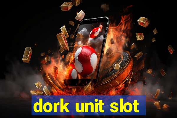 dork unit slot