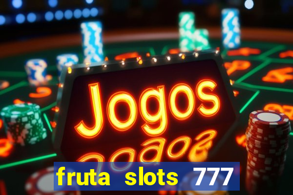 fruta slots 777 mega jackpot