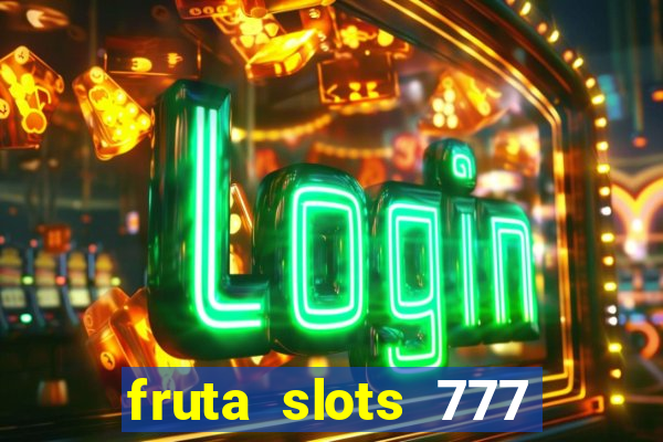 fruta slots 777 mega jackpot