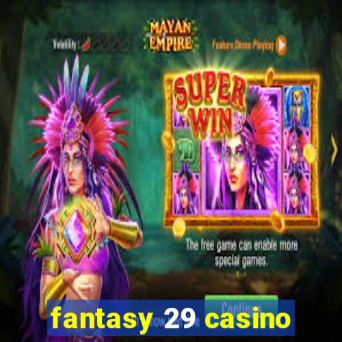 fantasy 29 casino