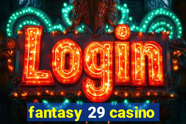 fantasy 29 casino