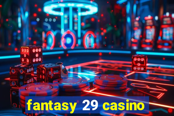 fantasy 29 casino