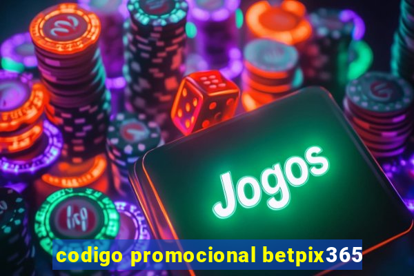 codigo promocional betpix365