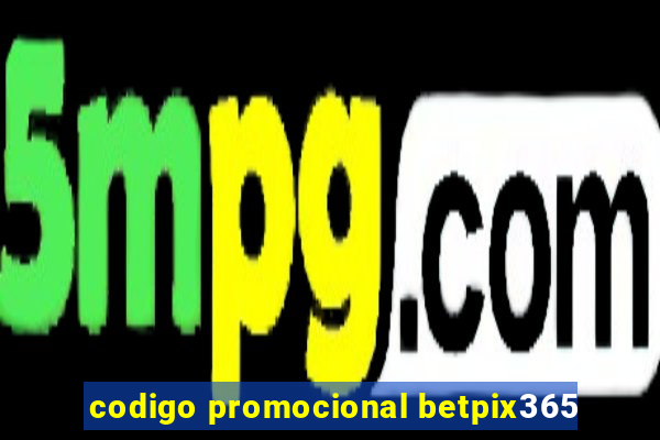 codigo promocional betpix365