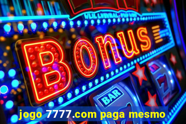 jogo 7777.com paga mesmo