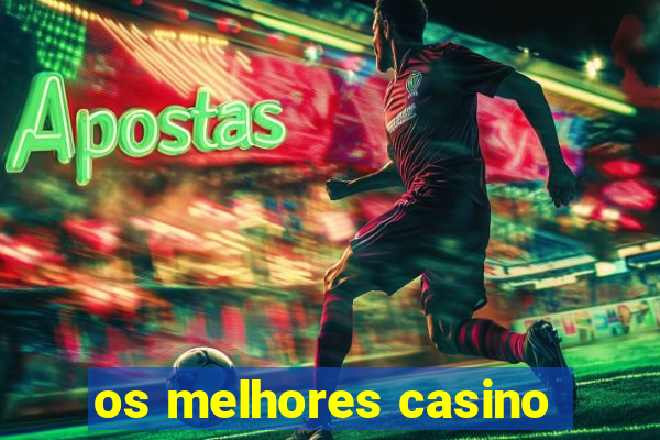 os melhores casino