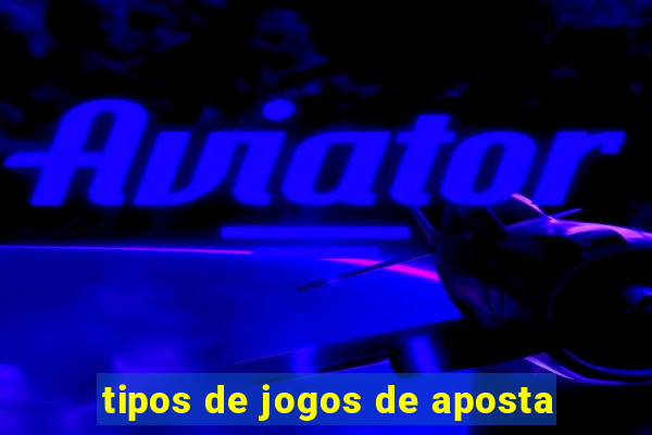 tipos de jogos de aposta