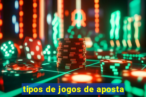 tipos de jogos de aposta