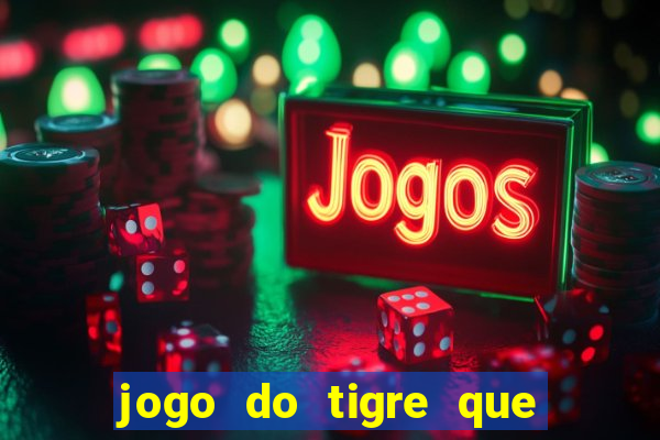 jogo do tigre que ta pagando hoje