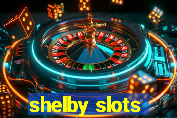 shelby slots