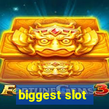 biggest slot