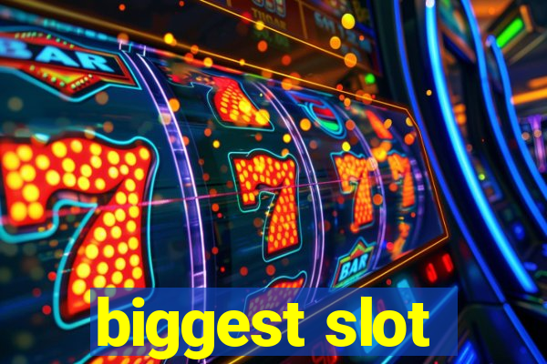 biggest slot