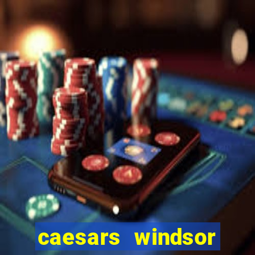 caesars windsor hotel & casino