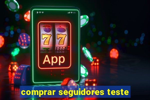 comprar seguidores teste