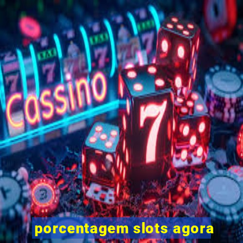 porcentagem slots agora