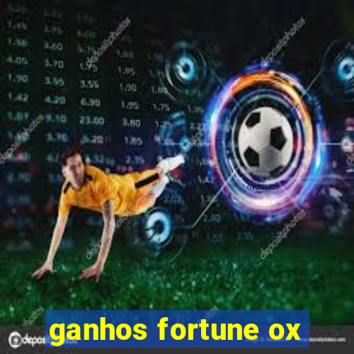 ganhos fortune ox