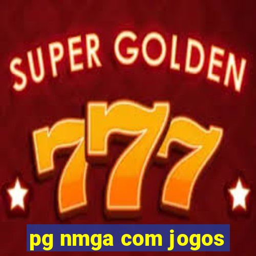 pg nmga com jogos