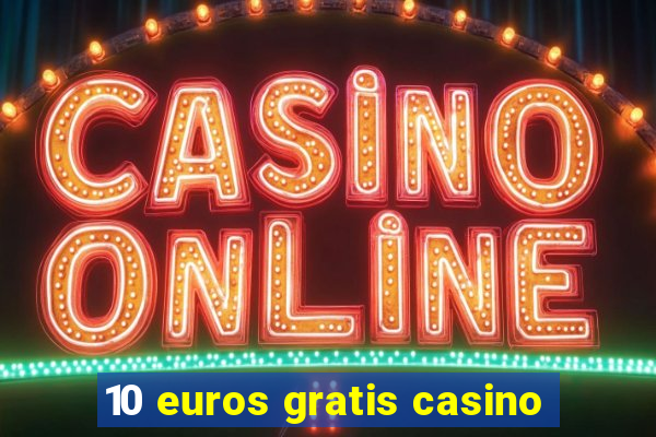 10 euros gratis casino