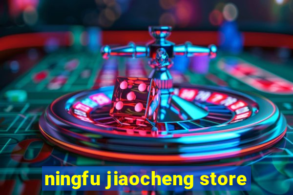 ningfu jiaocheng store