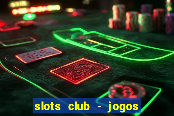 slots club - jogos de cassino