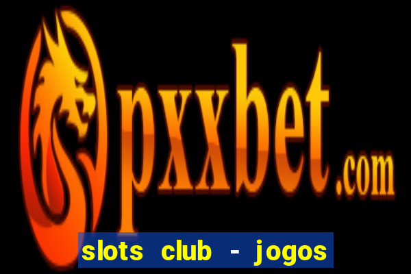 slots club - jogos de cassino