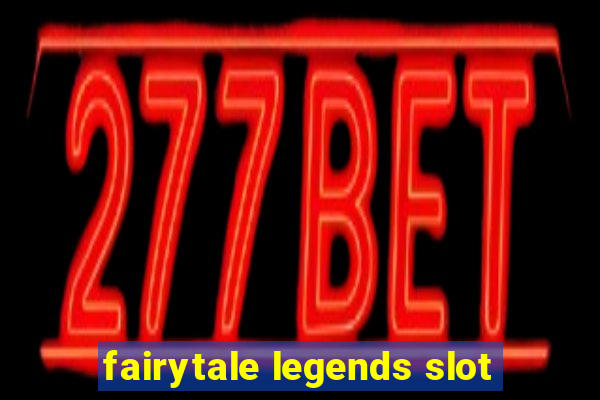 fairytale legends slot