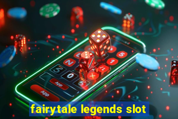 fairytale legends slot